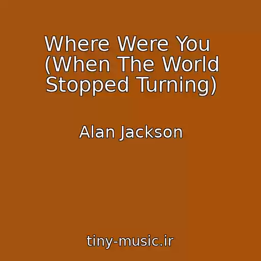 کاور آهنگ Where Were You  (When The World Stopped Turning) از Alan Jackson