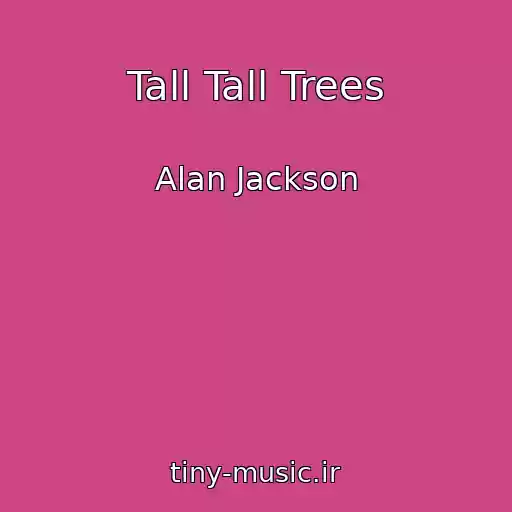 کاور آهنگ Tall Tall Trees از Alan Jackson