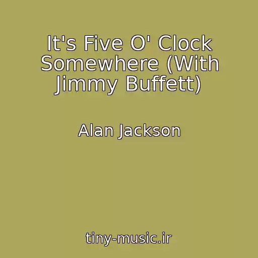 کاور آهنگ It's Five O' Clock Somewhere (With Jimmy Buffett) از Alan Jackson