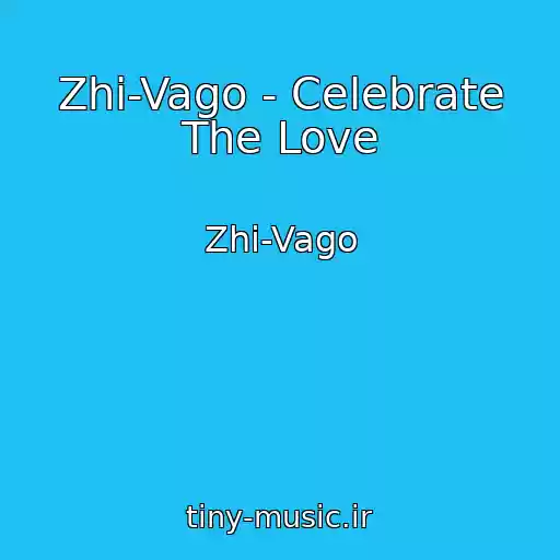 کاور آهنگ Zhi-Vago - Celebrate The Love از Zhi-Vago