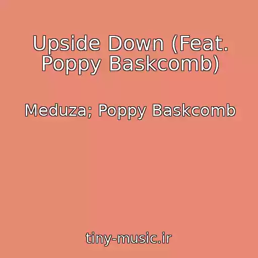 کاور آهنگ Upside Down (Feat. Poppy Baskcomb) از Meduza; Poppy Baskcomb
