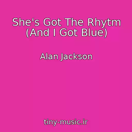 کاور آهنگ She's Got The Rhytm (And I Got Blue) از Alan Jackson
