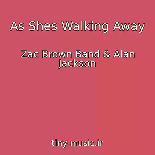کاور آهنگ As Shes Walking Away از Zac Brown Band & Alan Jackson