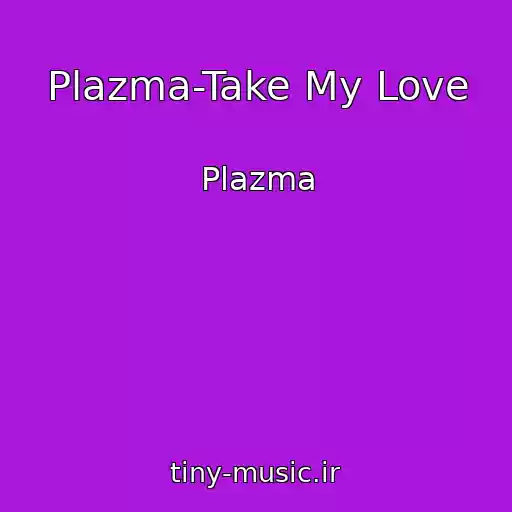 کاور آهنگ Plazma-Take My Love از Plazma