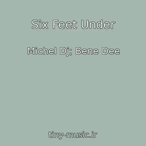 کاور آهنگ Six Feet Under از Michel Dj; Bene Dee