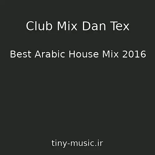 کاور آهنگ Club Mix Dan Tex از Best Arabic House Mix 2016