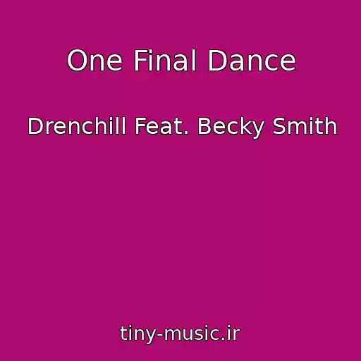 کاور آهنگ One Final Dance از Drenchill Feat. Becky Smith