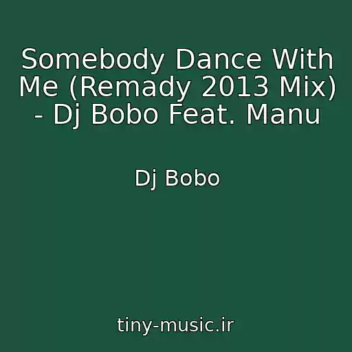 کاور آهنگ Somebody Dance With Me (Remady 2013 Mix) - Dj Bobo Feat. Manu از Dj Bobo