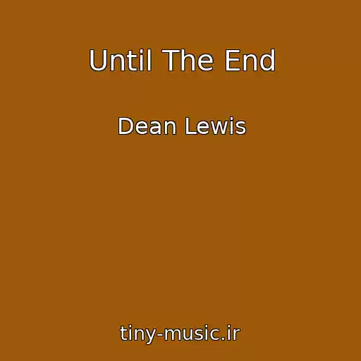 کاور آهنگ Until The End از Dean Lewis