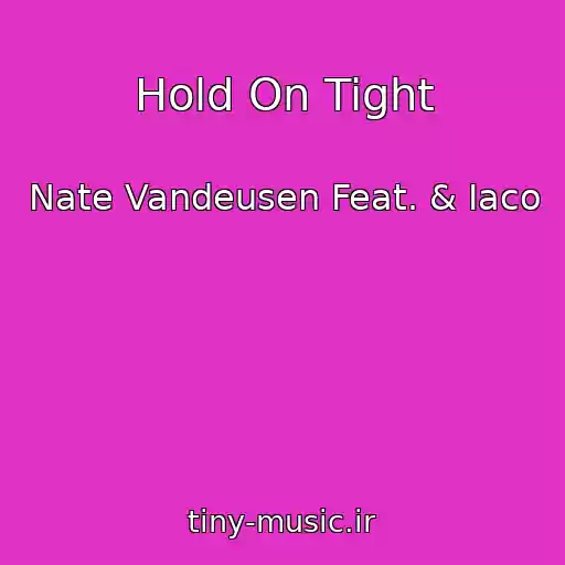 کاور آهنگ Hold On Tight از Nate Vandeusen Feat. & Iaco