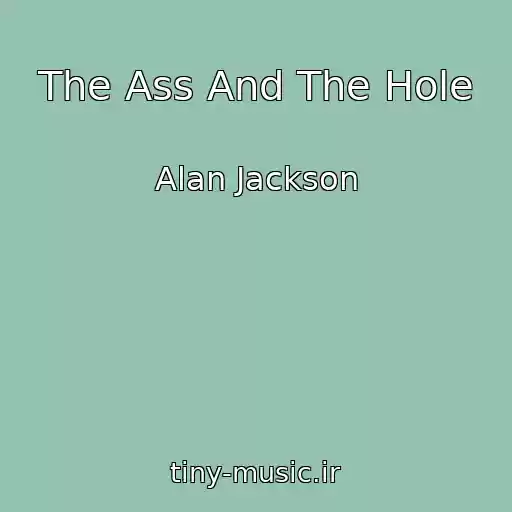 کاور آهنگ The Ass And The Hole از Alan Jackson