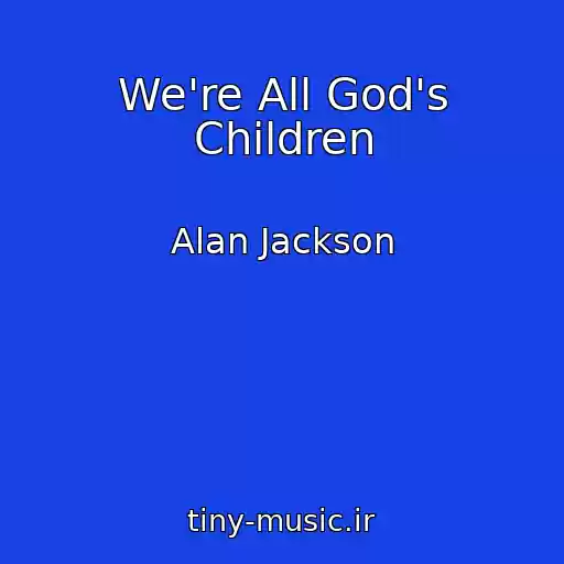 کاور آهنگ We're All God's Children از Alan Jackson