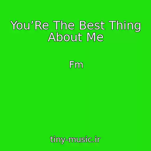 کاور آهنگ You’Re The Best Thing About Me از Fm