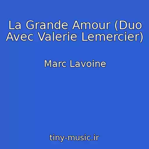 کاور آهنگ La Grande Amour (Duo Avec Valerie Lemercier) از Marc Lavoine