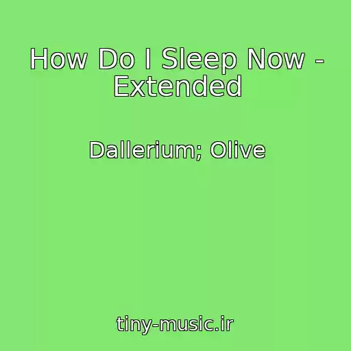 کاور آهنگ How Do I Sleep Now - Extended از Dallerium; Olive