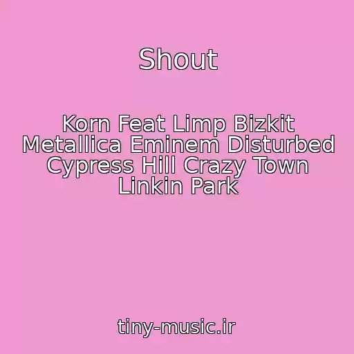 کاور آهنگ Shout از Korn Feat Limp Bizkit Metallica Eminem Disturbed Cypress Hill Crazy Town Linkin Park