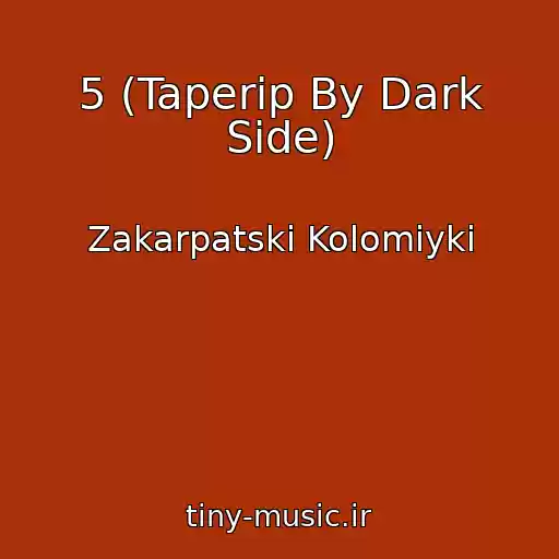 کاور آهنگ 5 (Taperip By Dark Side) از Zakarpatskі Kolomiyki