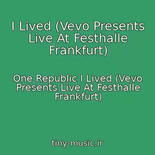 کاور آهنگ I Lived (Vevo Presents Live At Festhalle Frankfurt) از One Republic I Lived (Vevo Presents Live At Festhalle Frankfurt)