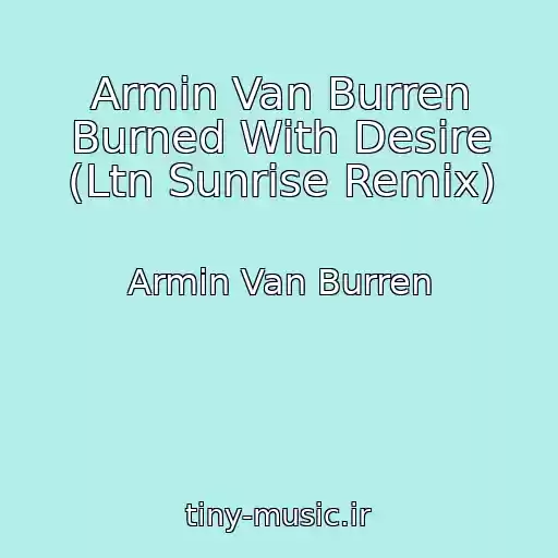 کاور آهنگ Armin Van Burren Burned With Desire (Ltn Sunrise Remix) از Armin Van Burren