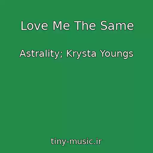 کاور آهنگ Love Me The Same از Astrality; Krysta Youngs