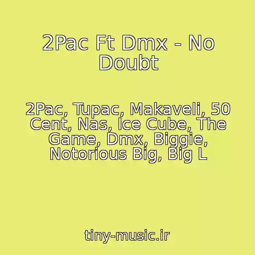 کاور آهنگ 2Pac Ft Dmx - No Doubt از 2Pac, Tupac, Makaveli, 50 Cent, Nas, Ice Cube, The Game, Dmx, Biggie, Notorious Big, Big L