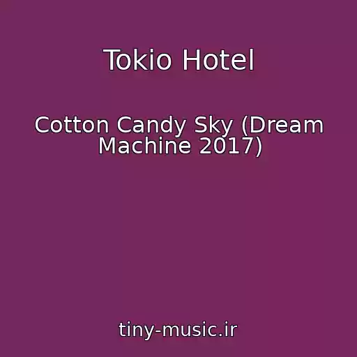 کاور آهنگ Tokio Hotel از Cotton Candy Sky (Dream Machine 2017)