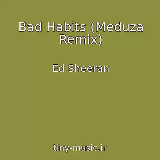 کاور آهنگ Bad Habits (Meduza Remix) از Ed Sheeran