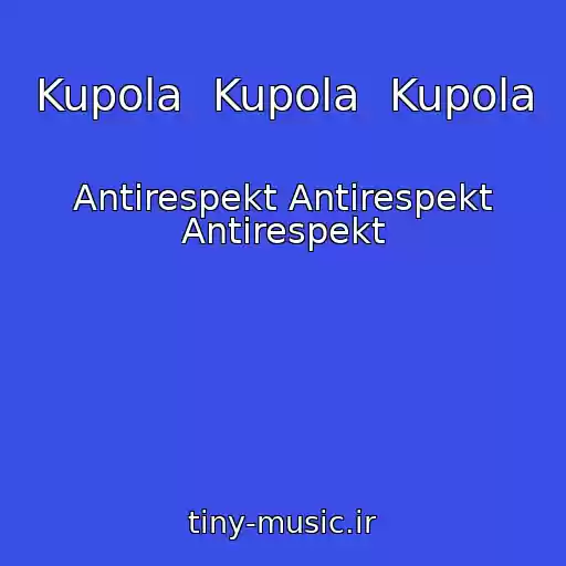 کاور آهنگ Kupola  Kupola  Kupola از Antirespekt Antirespekt Antirespekt