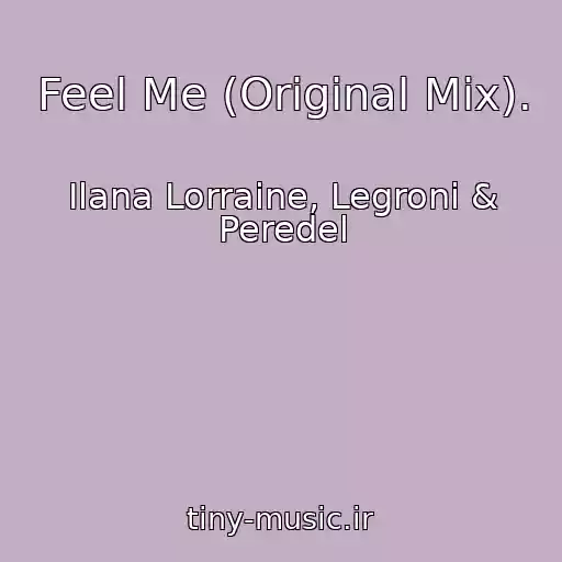 کاور آهنگ Feel Me (Original Mix). از Ilana Lorraine, Legroni & Peredel