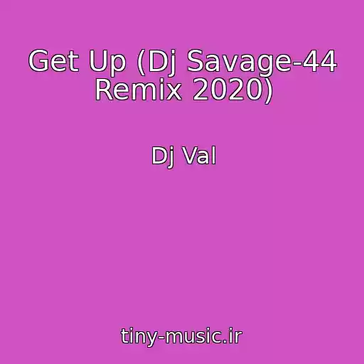 کاور آهنگ Get Up (Dj Savage-44 Remix 2020) از Dj Val
