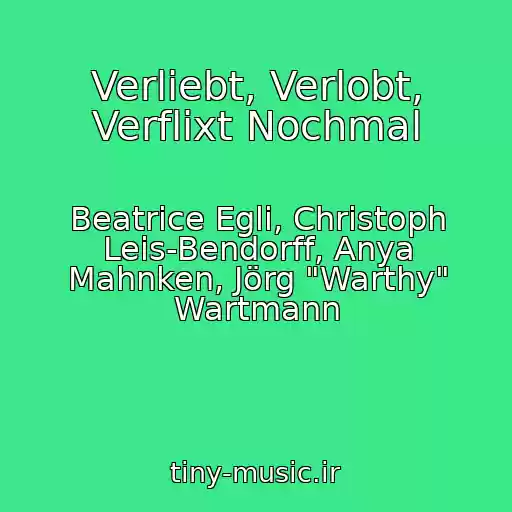 کاور آهنگ Verliebt, Verlobt, Verflixt Nochmal از Beatrice Egli, Christoph Leis-Bendorff, Anya Mahnken, Jörg "Warthy" Wartmann