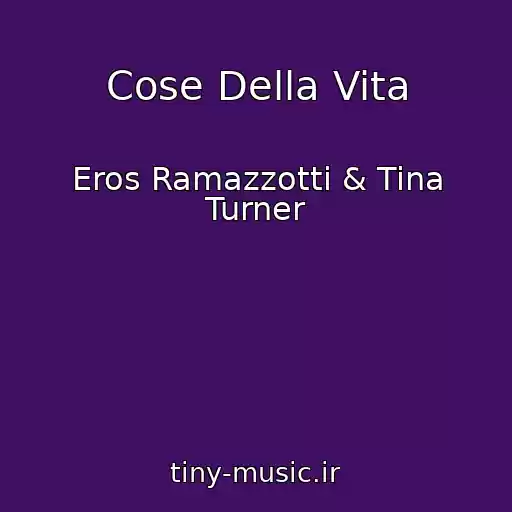 کاور آهنگ Cose Della Vita از Eros Ramazzotti & Tina Turner