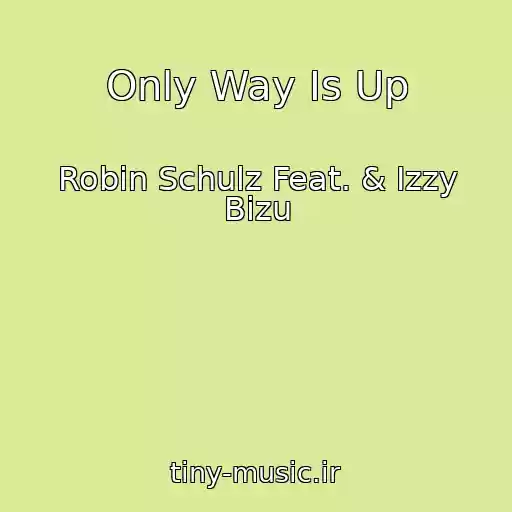 کاور آهنگ Only Way Is Up از Robin Schulz Feat. & Izzy Bizu