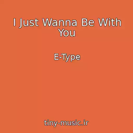 کاور آهنگ I Just Wanna Be With You از E-Type