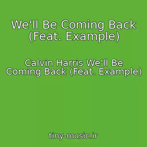 کاور آهنگ We'll Be Coming Back (Feat. Example) از Calvin Harris We'll Be Coming Back (Feat. Example)