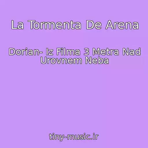 کاور آهنگ La Tormenta De Arena از Dorian- Iz Filma 3 Metra Nad Urovnem Neba