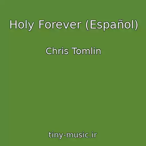 کاور آهنگ Holy Forever (Español) از Chris Tomlin