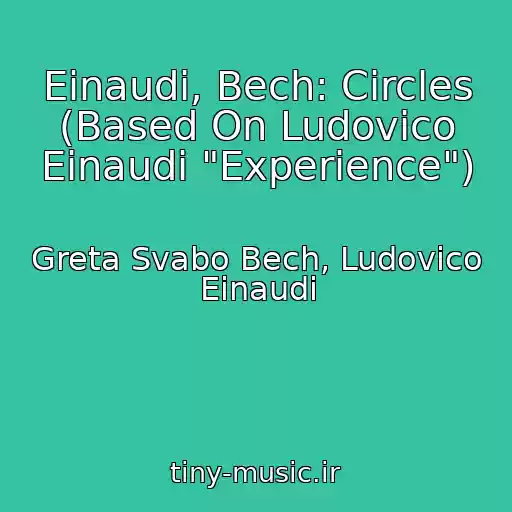 کاور آهنگ Einaudi, Bech: Circles (Based On Ludovico Einaudi "Experience") از Greta Svabo Bech, Ludovico Einaudi