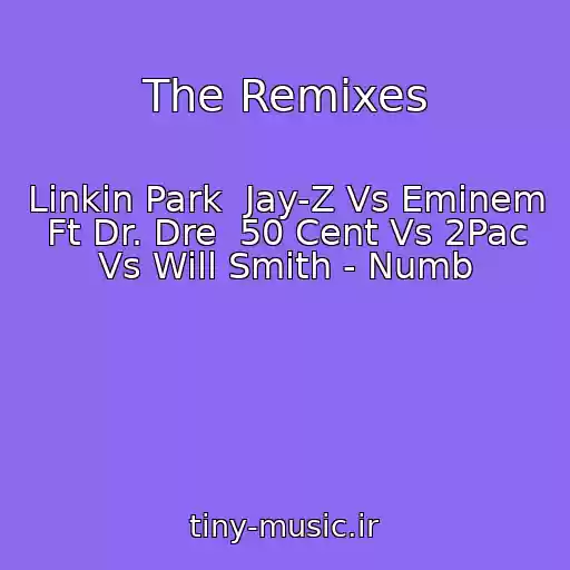 کاور آهنگ The Remixes از Linkin Park  Jay-Z Vs Eminem Ft Dr. Dre  50 Cent Vs 2Pac Vs Will Smith - Numb