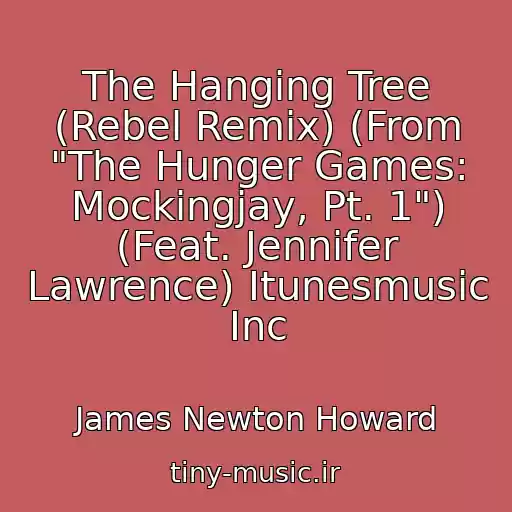 کاور آهنگ The Hanging Tree (Rebel Remix) (From "The Hunger Games: Mockingjay, Pt. 1") (Feat. Jennifer Lawrence) Itunesmusic Inc از James Newton Howard