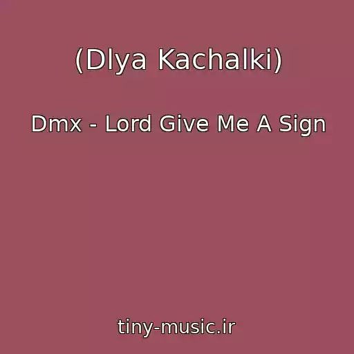 کاور آهنگ (Dlya Kachalki) از Dmx - Lord Give Me A Sign