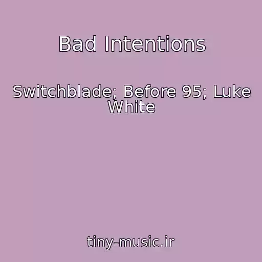 کاور آهنگ Bad Intentions از Switchblade; Before 95; Luke White