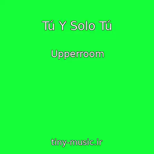کاور آهنگ Tú Y Solo Tú از Upperroom