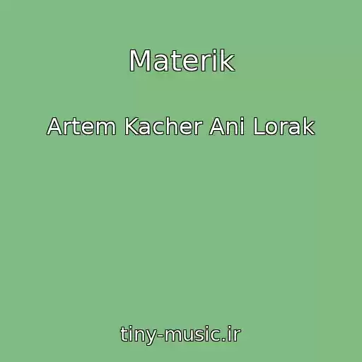 کاور آهنگ Materik از Artem Kacher Ani Lorak