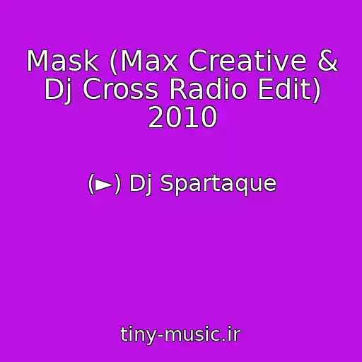 کاور آهنگ Mask (Max Creative & Dj Cross Radio Edit) 2010 از (►) Dj Spartaque