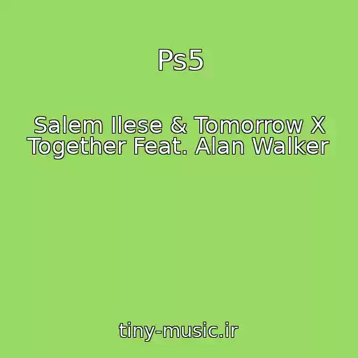 کاور آهنگ Ps5 از Salem Ilese & Tomorrow X Together Feat. Alan Walker