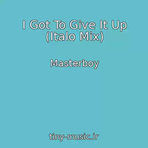 کاور آهنگ I Got To Give It Up (Italo Mix) از Masterboy