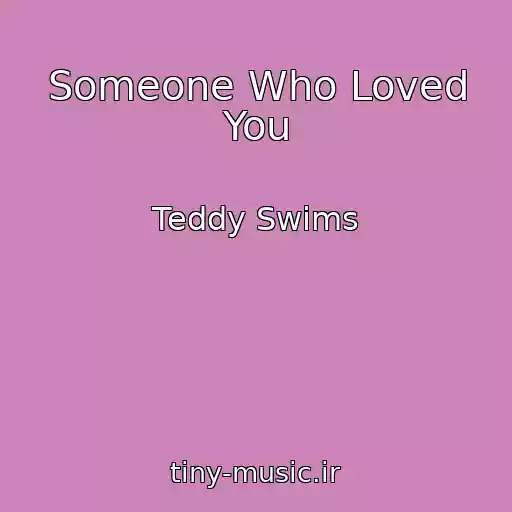 کاور آهنگ Someone Who Loved You از Teddy Swims