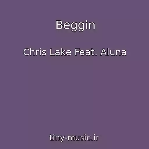 کاور آهنگ Beggin از Chris Lake Feat. Aluna