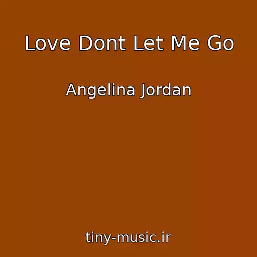 کاور آهنگ Love Dont Let Me Go از Angelina Jordan